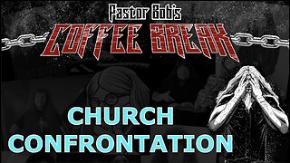 CHURCH CONFRONTATION / Pastor Bob's Coffee Break