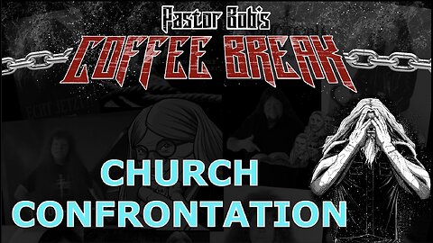 CHURCH CONFRONTATION / Pastor Bob's Coffee Break