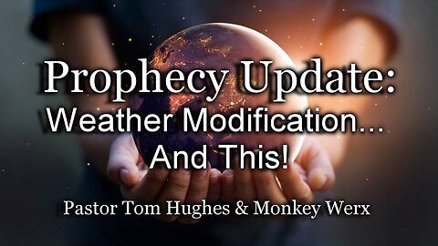 Prophecy Update: Weather Modification... And This!