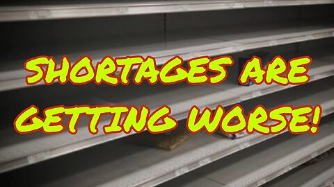 Shortages Everywhere! Prepare Now! I Don't Think It Will Get Better.