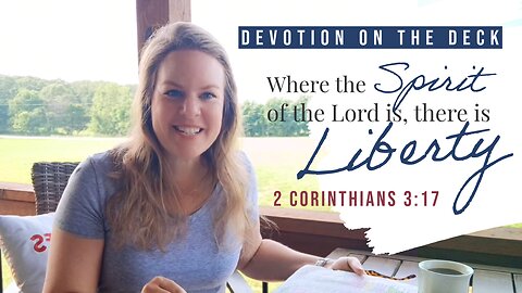 DEVOTION ON THE DECK: Where the Spirit of the Lord is, there is Liberty!