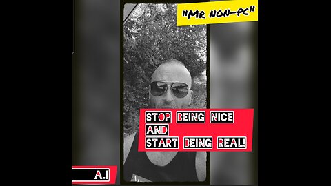 MR. NON-PC: Stop Being Nice, And Start Being Real!