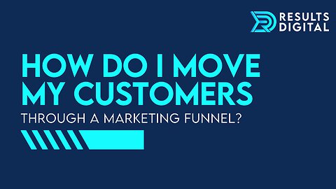 How Do I Move My Customers Through A Marketing Funnel?
