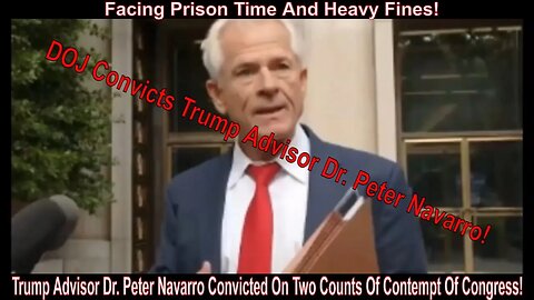Trump Advisor Dr. Peter Navarro Convicted On Two Counts Of Contempt Of Congress!