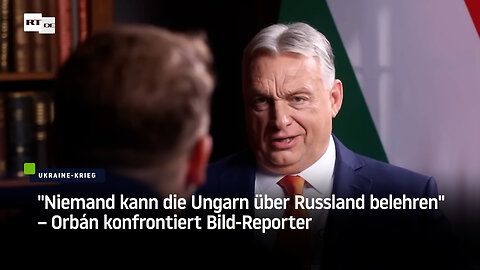 "Niemand kann die Ungarn über Russland belehren" – Orbán konfrontiert Bild-Reporter