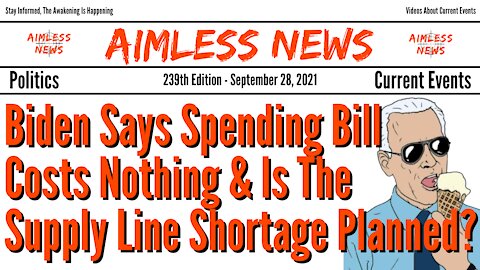 Biden Says Spending Bill Costs Nothing & Is The Supply Line Shortage Planned?