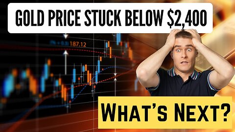 Gold Price Stuck Below $2,400: What's Next? | Market Analysis & Predictions