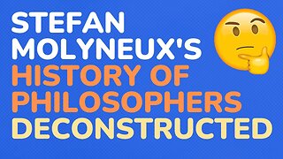Stefan Molyneux's "The History of Philosophers" deconstructed #4