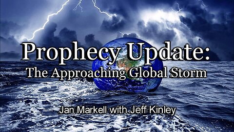 Prophecy Update: The Approaching Global Storm