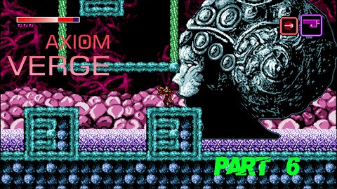 Axiom Verge Part 6 | 100% items