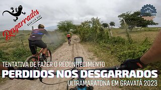 PERDIDOS NOS DESGARRADOS 2023 - TENTAMOS FAZER O RECONHECIMENTO DA ULTRAMARATONA - BIKES E TRILHAS