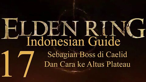 Elden Ring, 100% Newbie Indonesian Guide, Part 17 - Sebagian Boss Di Caelid, Jalan Ke Altus Plateau
