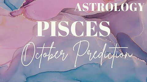 PISCES October Astrology Predictions