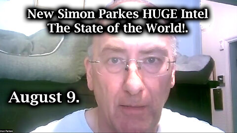 New Simon Parkes HUGE Intel Aug 9 - The State of the World!.