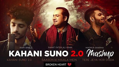 Kahani Suno 2.0 Mashup (Slowed & Reverb) | Kaifi Khalil - Rahat Fateh Ali Khan || Broken Heart