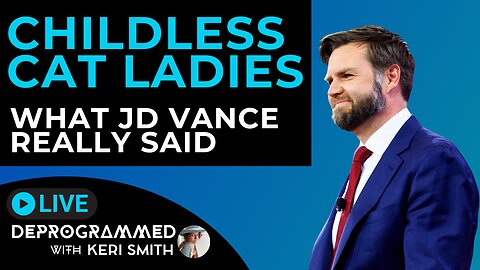 Childless Cat Ladies - What JD Vance Really Said - LIVE Deprogrammed with Keri Smith