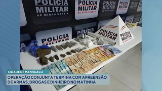 Cidade de Manhuaçu: Operação Conjunta Termina com Apreensão de Armas, Drogas e Dinheiro no Matinha.