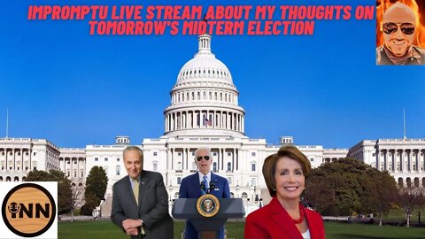 Impromptu Live stream about my thoughts on TOMORROW'S midterm election #MidTerms2022