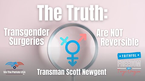 Transgender Surgeries Are Not Reversible: Trans Man Scott Newgent | REPLAY Ep. 143