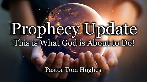 Prophecy Update: This is What God Is About to Do!