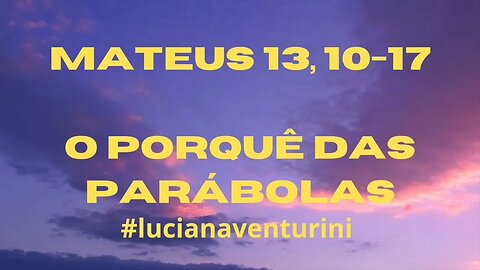 Mateus 13, 10-17 O porquê das parábolas #lucianaventurini #desenvolvimentopessoal #evangelhodemateus