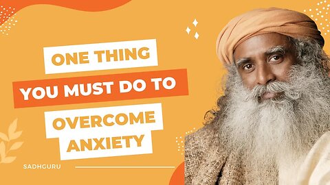 One Thing You Must Do to Overcome Anxiety