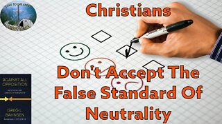 Christians - Don't Accept The False Standard Of Neutrality