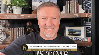 The Supreme Court Must Get it Right Today | Give Him 15: Daily Prayer with Dutch | Dec. 3, 2021