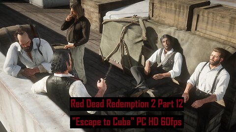 Red Dead Redemption 2 Part 12 "Escape to Cuba" PC HD 60fps