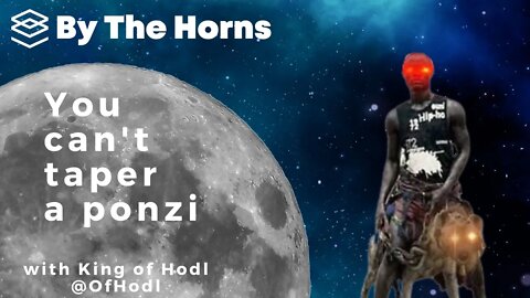 You can't taper a ponzi with King Of Hodl - By The Horns