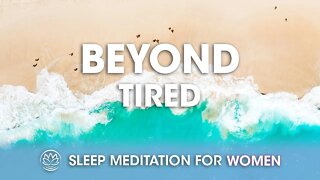 Beyond Tired // Sleep Meditation for Women