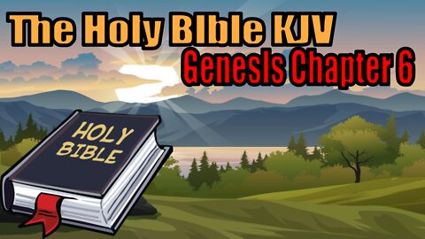 The Holy Bible KJV Edition: Genesis Chapter 6