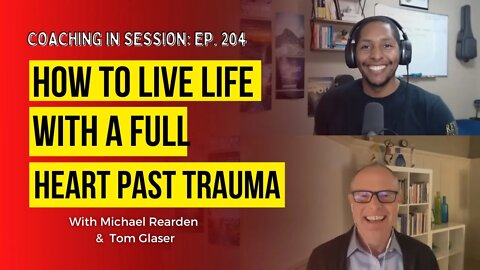 How To Live Life With A Full Heart PAST Trauma | In Session with Tom Glaser