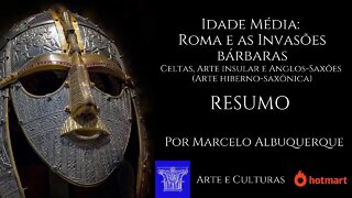 Idade Média: Roma e as Invasões bárbaras - Celtas, Arte Insular, Anglos Saxões - Resumo