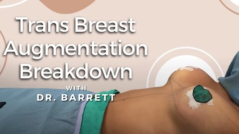 Trans Breast Augmentation Breakdown With Dr. Barrett