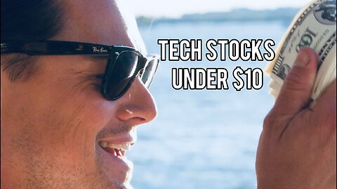 Tech Stocks Under $10 That Could Make You Rich