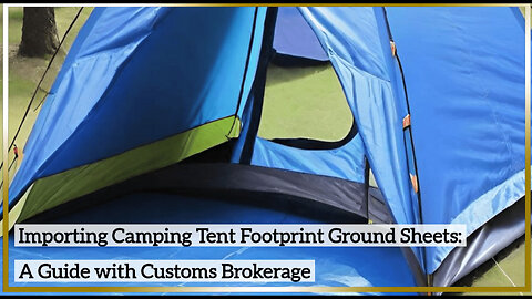 Decoding the Import Process: How to Bring Campers the Perfect Ground Sheets