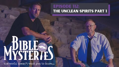 Bible Mysteries - Episode 112: The Unclean Spirits Part 1