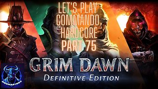 Grim Dawn Let's Play Commando Hardcore part 75