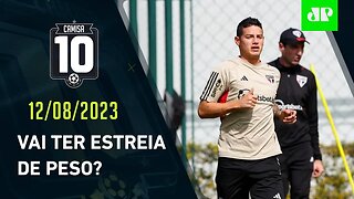 JAMES VAI ESTREAR? São Paulo SE PREPARA para ENFRENTAR o Flamengo no Maracanã | CAMISA 10 - 12/08/23