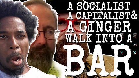 A Socialist, a Capitalist, and a Ginger Walk into a Bar: a discussion about capitalism and socialism