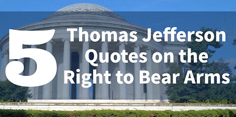 Top 5 Thomas Jefferson Quotes on the Right to Bear Arms