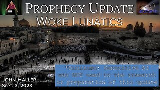 2023-09-03-John-Haller's-Prophecy-Update-Woke-Lunatics