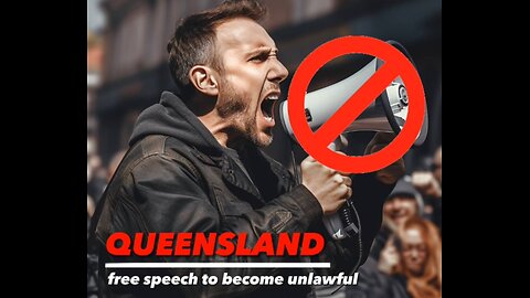 QUEENSLAND - free speech to become unlawful....