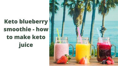 Keto blueberry smoothie - how to make keto juice