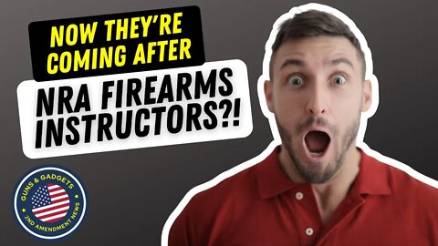 Big News! Now They Are Coming After NRA Firearms Instructors!