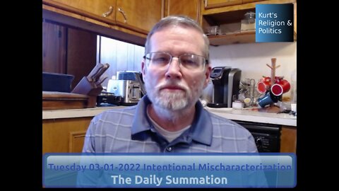 20220301 Intentional Mischaracterization - The Daily Summation