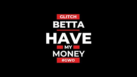 Glitch Betta Have My Money #GWO