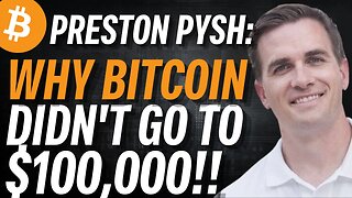 Preston Pysh: Why Bitcoin Didn't Go to $100k!!
