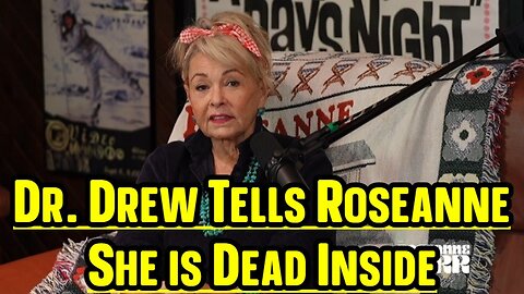 New Roseanne Barr: Dr. Drew Tells Roseanne She is Dead Inside!